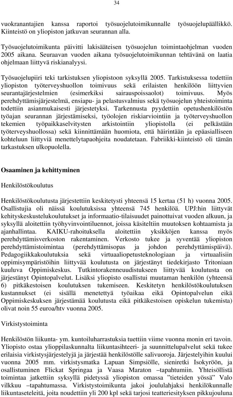 Työsuojelupiiri teki tarkistuksen yliopistoon syksyllä 2005.