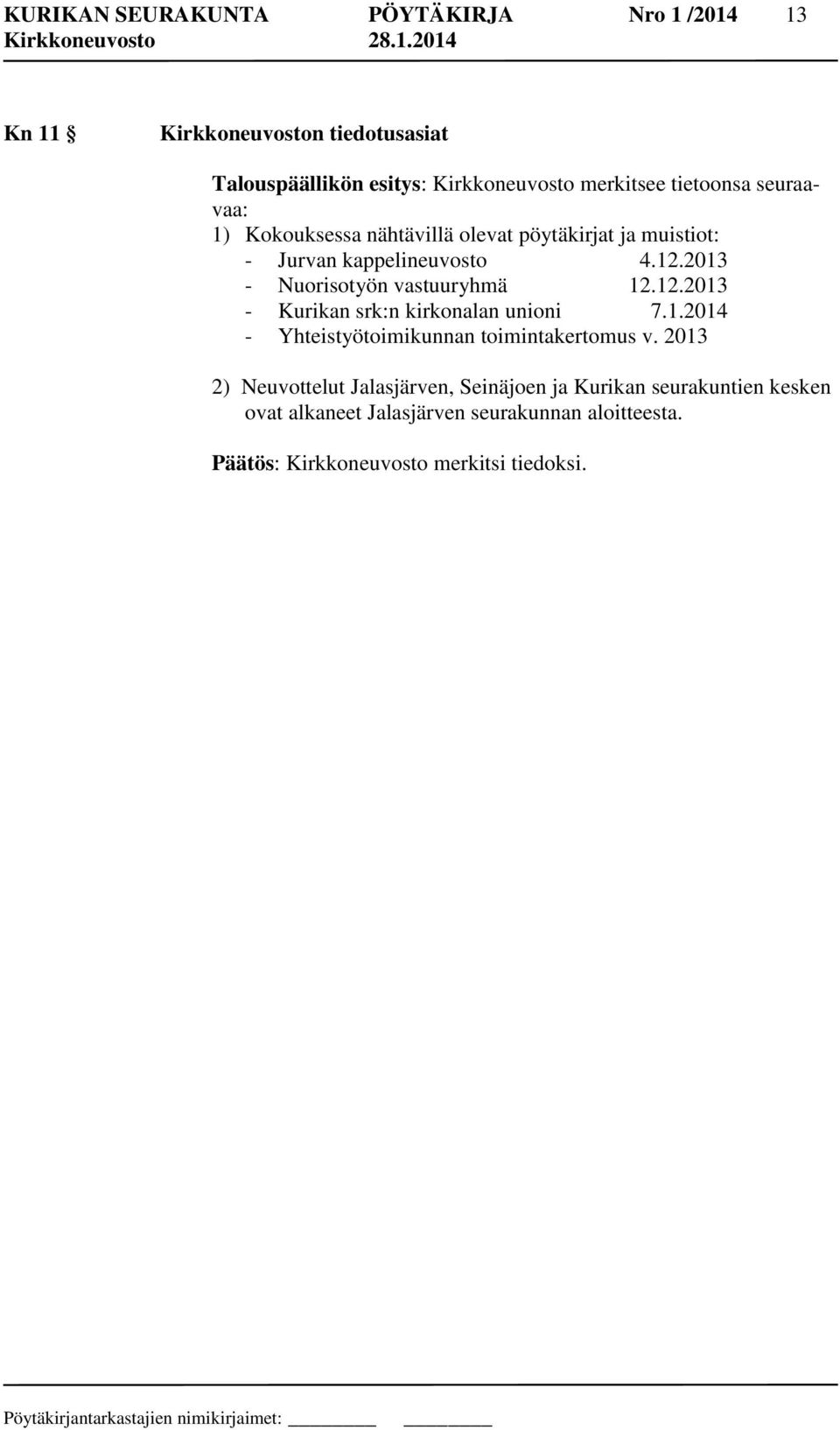 2013 - Nuorisotyön vastuuryhmä 12.12.2013 - Kurikan srk:n kirkonalan unioni 7.1.2014 - Yhteistyötoimikunnan toimintakertomus v.