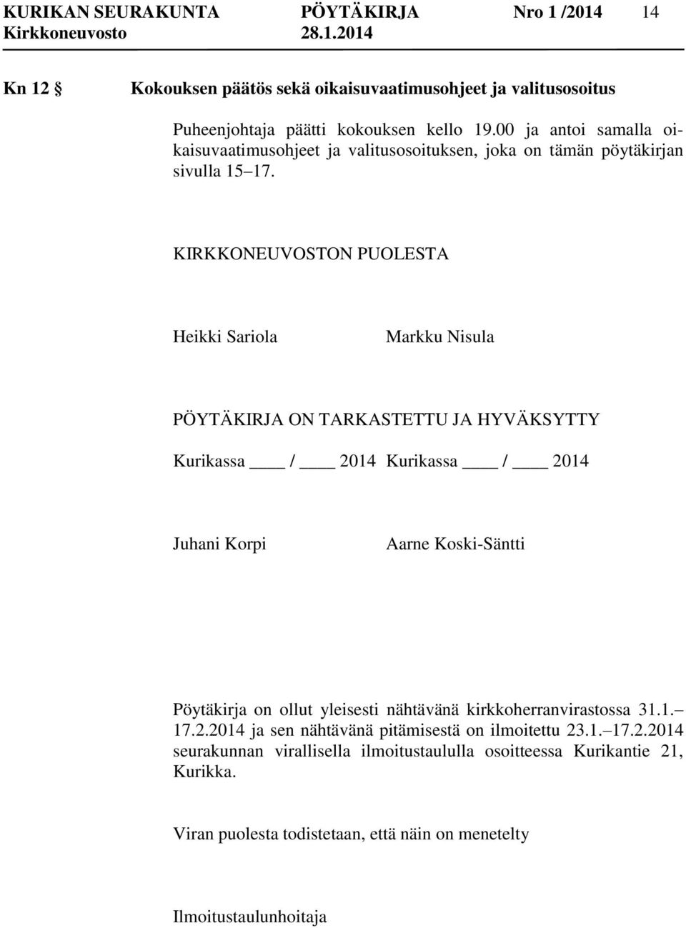 KIRKKONEUVOSTON PUOLESTA Heikki Sariola Markku Nisula PÖYTÄKIRJA ON TARKASTETTU JA HYVÄKSYTTY Kurikassa / 2014 Kurikassa / 2014 Juhani Korpi Aarne Koski-Säntti Pöytäkirja on