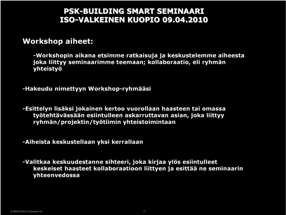 yhteistyö -Hakeudu nimettyyn Workshop-ryhmääsi -Esittelyn lisäksi jokainen kertoo vuorollaan haasteen tai omassa työtehtävässään esiintulleen