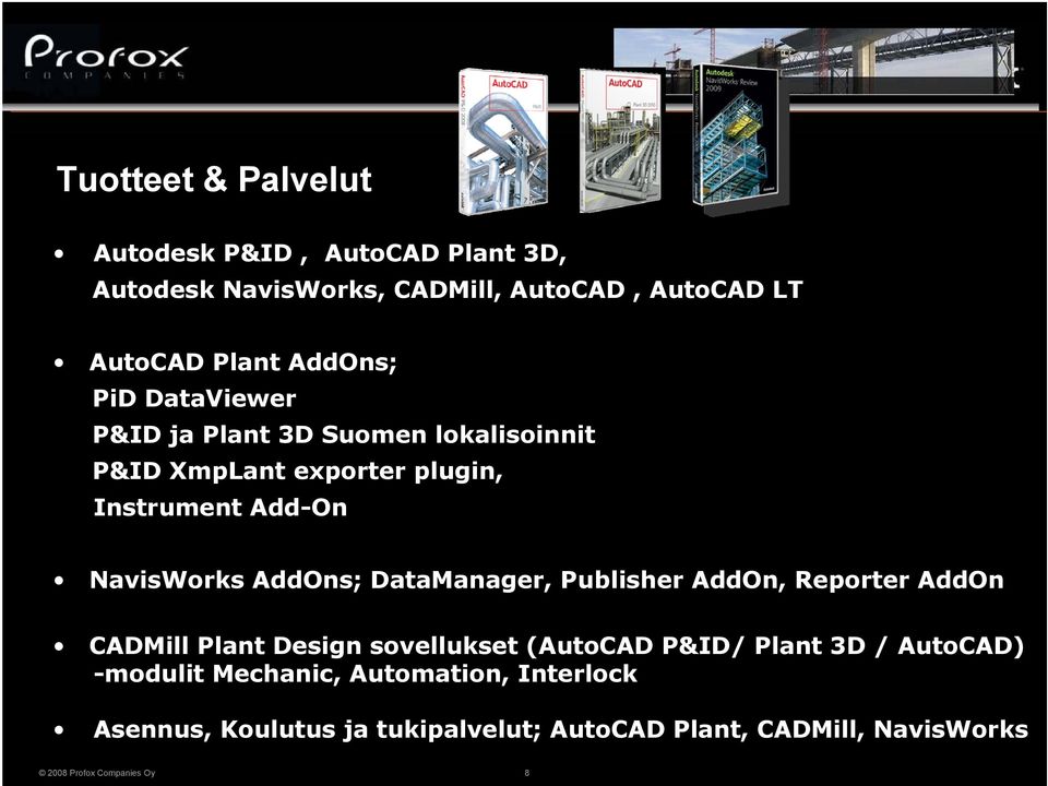 NavisWorks AddOns; DataManager, Publisher AddOn, Reporter AddOn CADMill Plant Design sovellukset (AutoCAD P&ID/ Plant