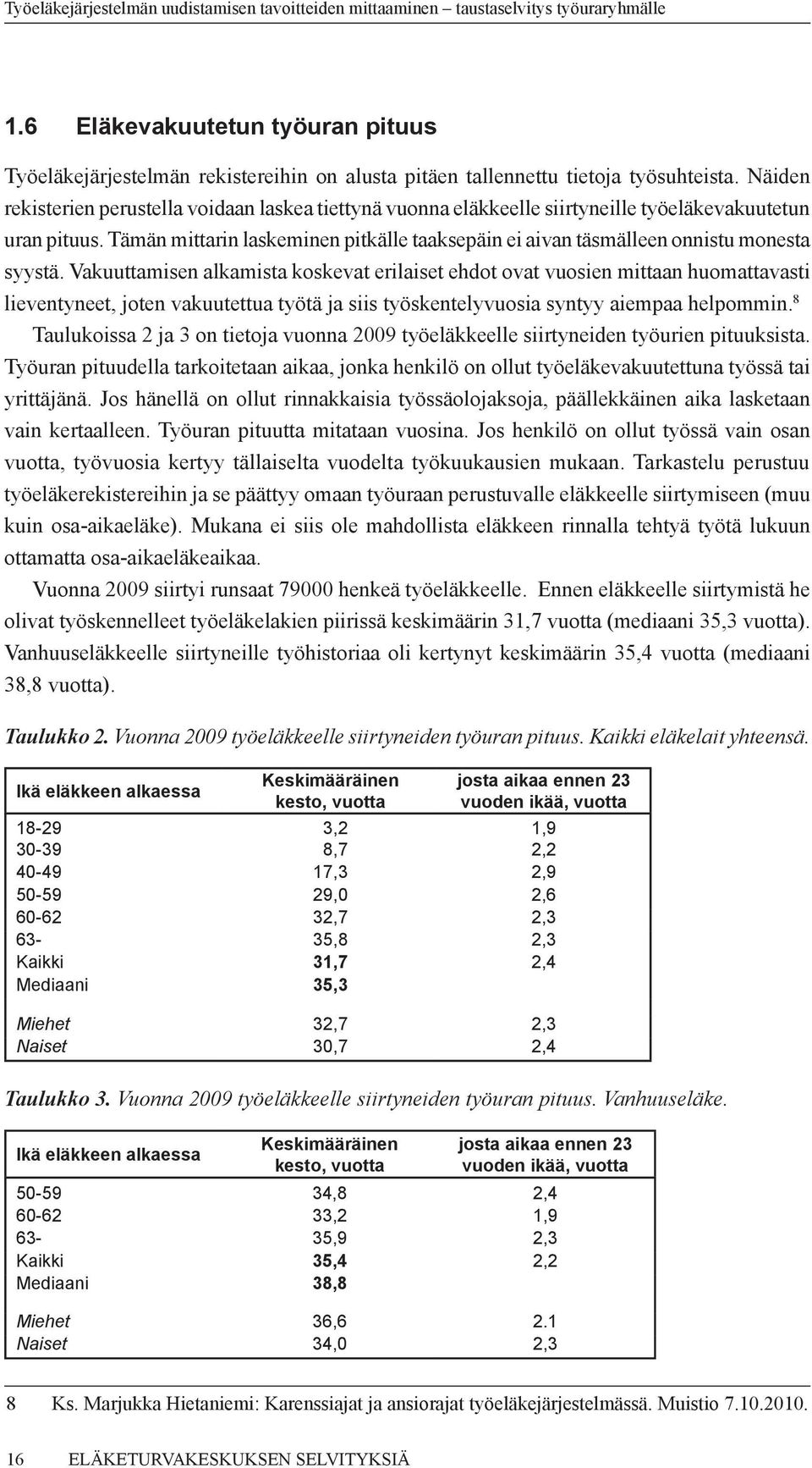 Tämän mittarin laskeminen pitkälle taaksepäin ei aivan täsmälleen onnistu monesta syystä.