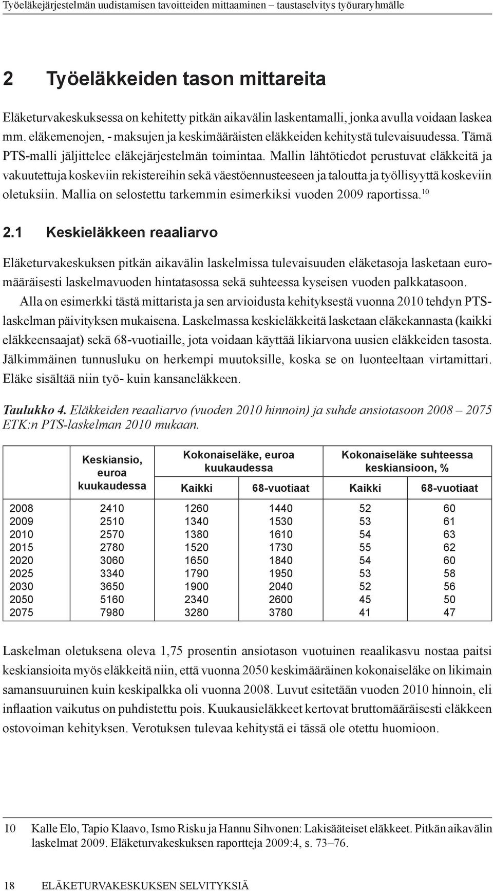 Mallin lähtötiedot perustuvat eläkkeitä ja vakuutettuja koskeviin rekistereihin sekä väestöennusteeseen ja taloutta ja työllisyyttä koskeviin oletuksiin.