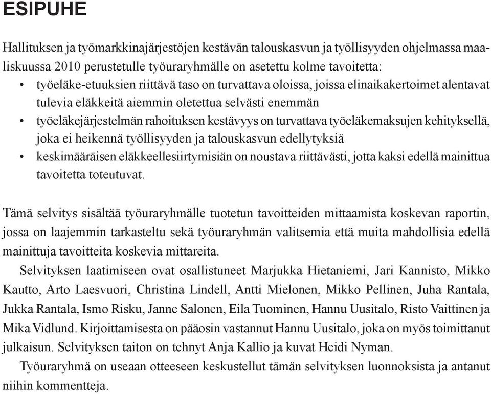 kehityksellä, joka ei heikennä työllisyyden ja talouskasvun edellytyksiä keskimääräisen eläkkeellesiirtymisiän on noustava riittävästi, jotta kaksi edellä mainittua tavoitetta toteutuvat.