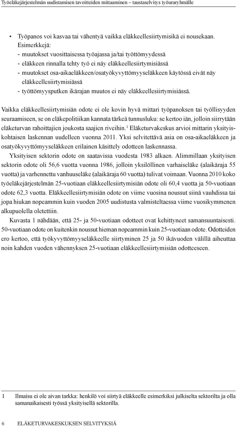 eivät näy eläkkeellesiirtymisiässä - työttömyysputken ikärajan muutos ei näy eläkkeellesiirtymisiässä.