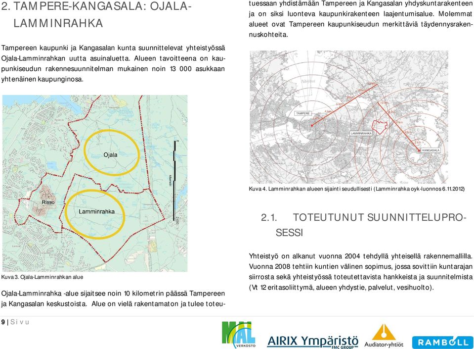 Ojala-Lamminrahka -alue sijaitsee noin 10 kilometrin päässä Tampereen ja Kangasalan keskustoista.