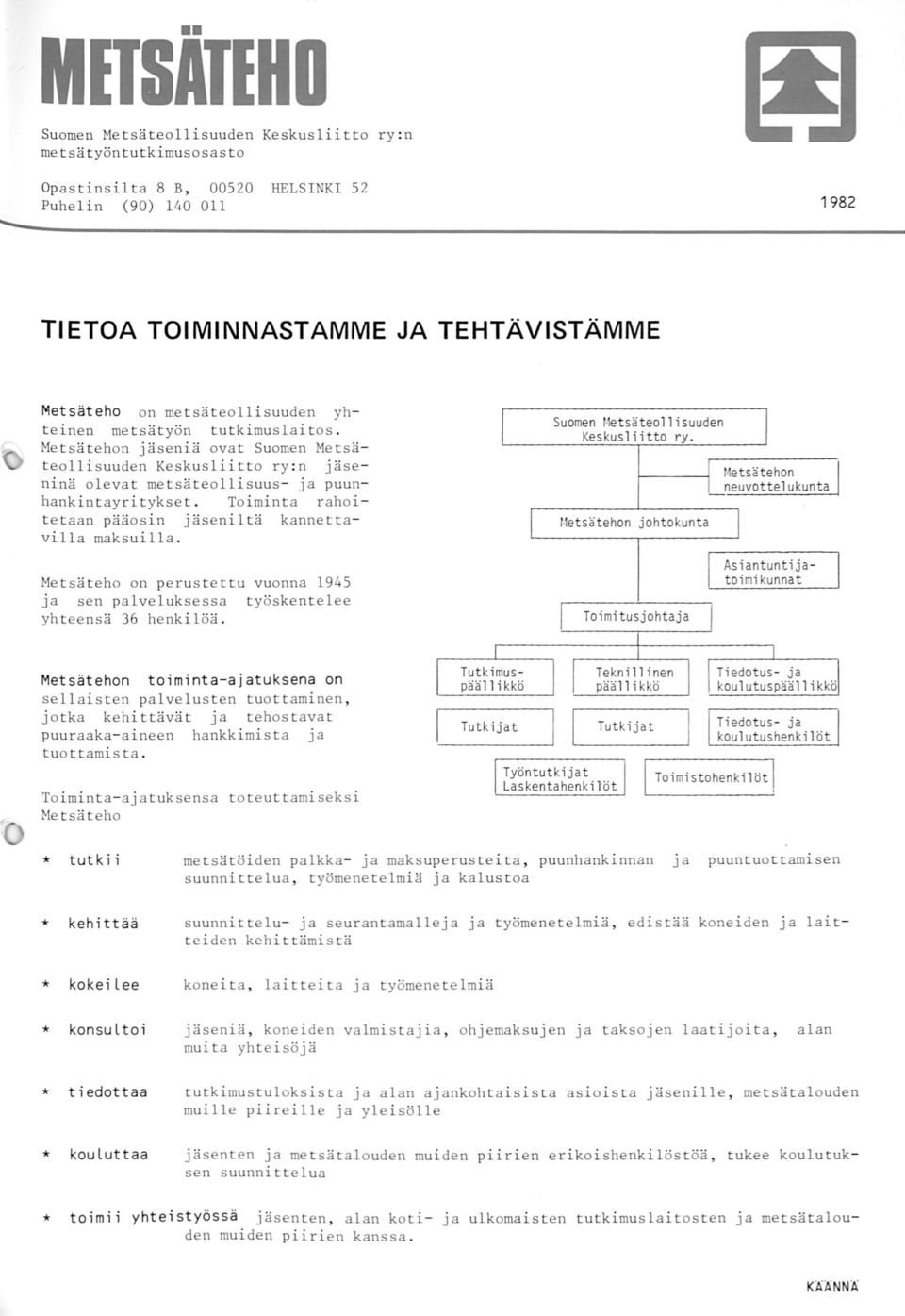 Toiminta rahoit e t aan pääosin jäseniltä kannettavilla maksuilla. 1 l Suomen Metsäteolli suuden Keskusliitto ry.