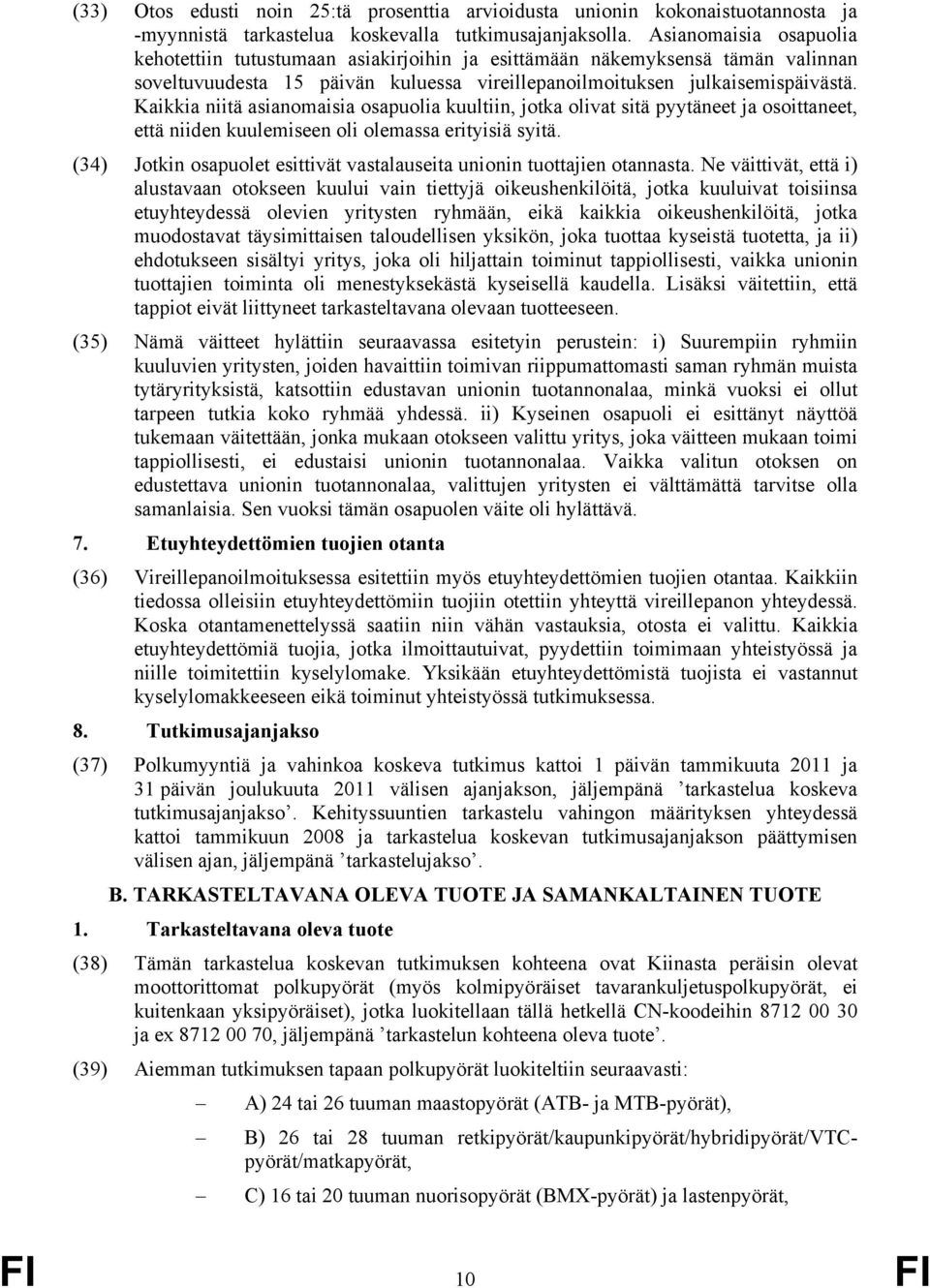 Kaikkia niitä asianomaisia osapuolia kuultiin, jotka olivat sitä pyytäneet ja osoittaneet, että niiden kuulemiseen oli olemassa erityisiä syitä.