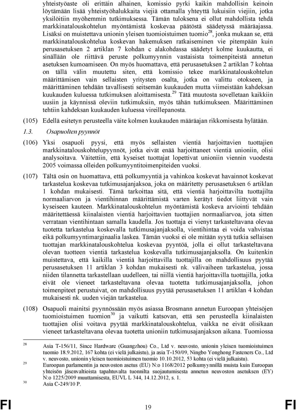 Lisäksi on muistettava unionin yleisen tuomioistuimen tuomio 28, jonka mukaan se, että markkinatalouskohtelua koskevan hakemuksen ratkaiseminen vie pitempään kuin perusasetuksen 2 artiklan 7 kohdan c