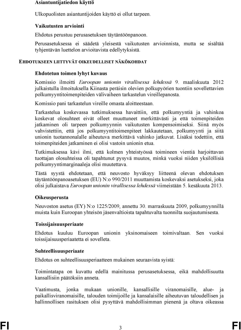 EHDOTUKSEEN LIITTYVÄT OIKEUDELLISET NÄKÖKOHDAT Ehdotetun toimen lyhyt kuvaus Komissio ilmoitti Euroopan unionin virallisessa lehdessä 9.