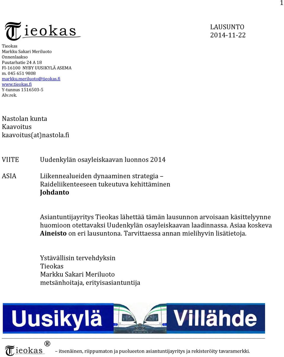 fi VIITE Uudenkylän osayleiskaavan luonnos 2014 ASIA Liikennealueiden dynaaminen strategia Raideliikenteeseen tukeutuva kehittäminen Johdanto Asiantuntijayritys Tieokas lähettää tämän lausunnon