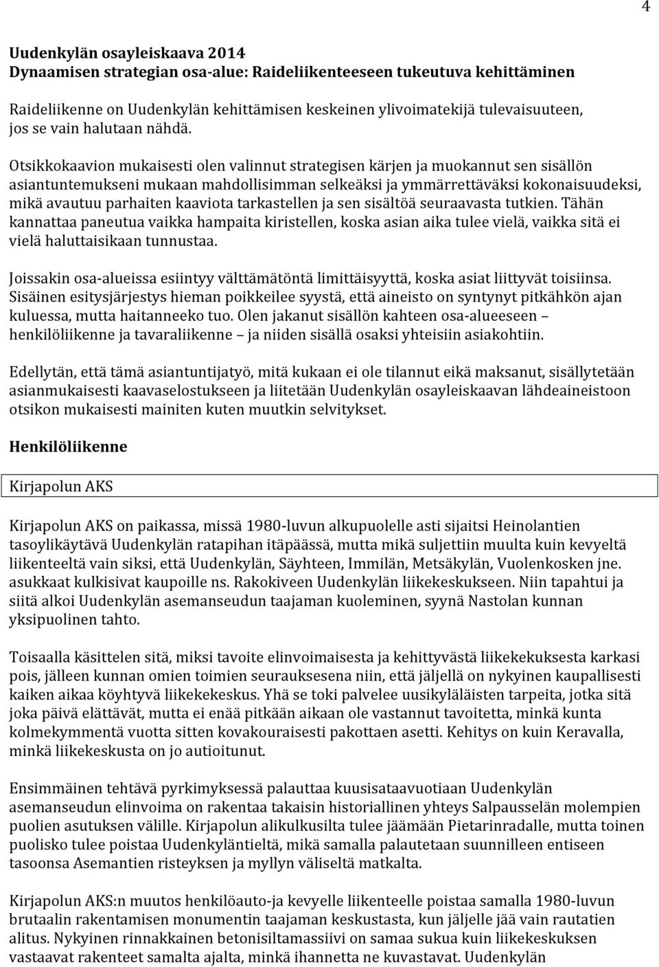 Otsikkokaavion mukaisesti olen valinnut strategisen kärjen ja muokannut sen sisällön asiantuntemukseni mukaan mahdollisimman selkeäksi ja ymmärrettäväksi kokonaisuudeksi, mikä avautuu parhaiten