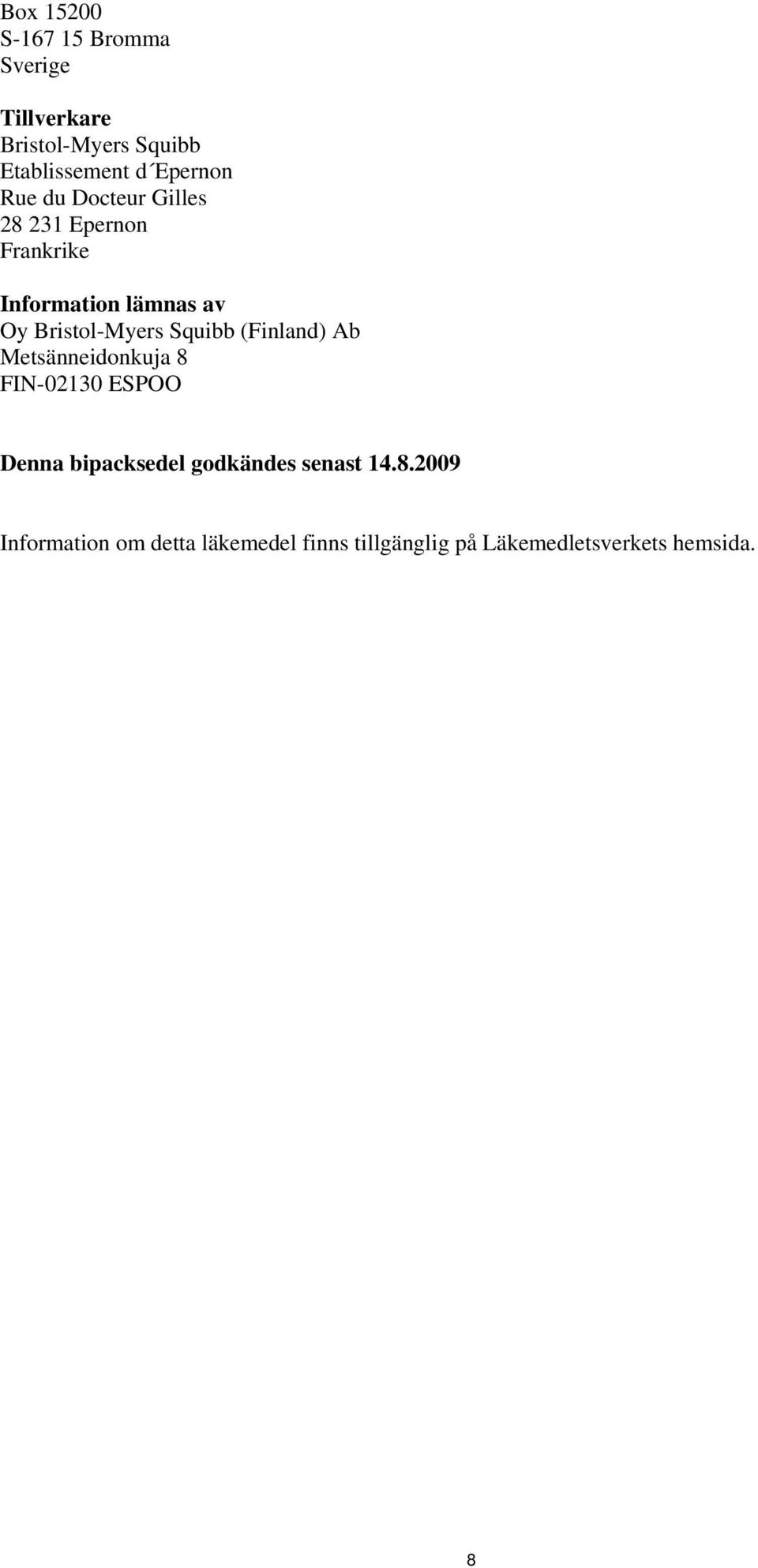 Bristol-Myers Squibb (Finland) Ab Metsänneidonkuja 8 FIN-02130 ESPOO Denna bipacksedel