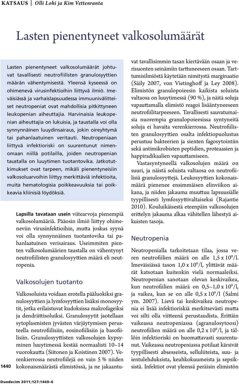 Harvinaisia leukopenian aiheuttajia on lukuisia, ja taustalla voi olla synnynnäinen luuydinsairaus, jokin oireyhtymä tai pahanlaatuinen veritauti.