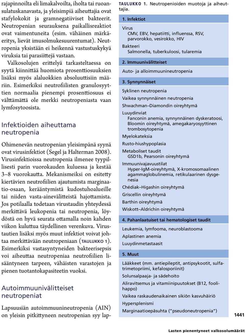 Neutropenia yksistään ei heikennä vastustuskykyä viruksia tai parasiittejä vastaan.