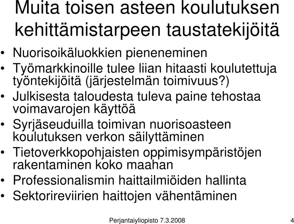 ) Julkisesta taloudesta tuleva paine tehostaa voimavarojen käyttöä Syrjäseuduilla toimivan nuorisoasteen koulutuksen verkon