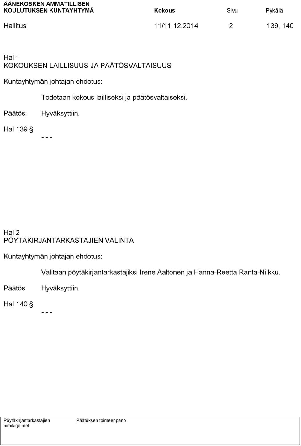 johtajan ehdotus: Todetaan kokous lailliseksi ja päätösvaltaiseksi.