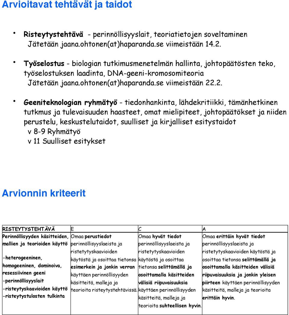 .2. n - tiedonhankinta, lähdekritiikki, tämänhetkinen tutkmus ja tulevaisuuden haasteet, omat mielipiteet, johtopäätökset ja niiden perustelu, keskustelutaidot, suulliset ja kirjalliset esitystaidot