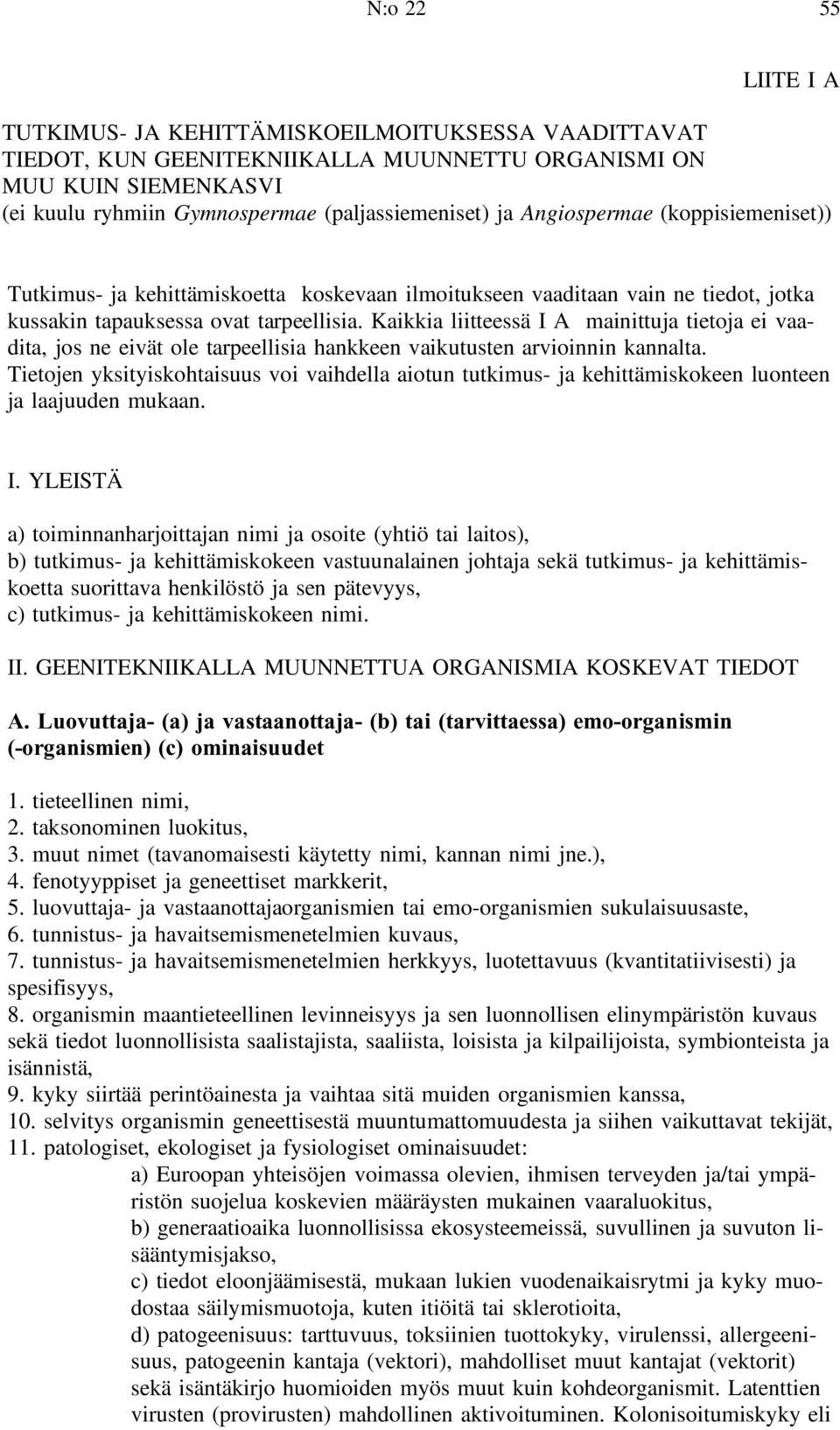 Kaikkia liitteessä I A mainittuja tietoja ei vaadita, jos ne eivät ole tarpeellisia hankkeen vaikutusten arvioinnin kannalta.