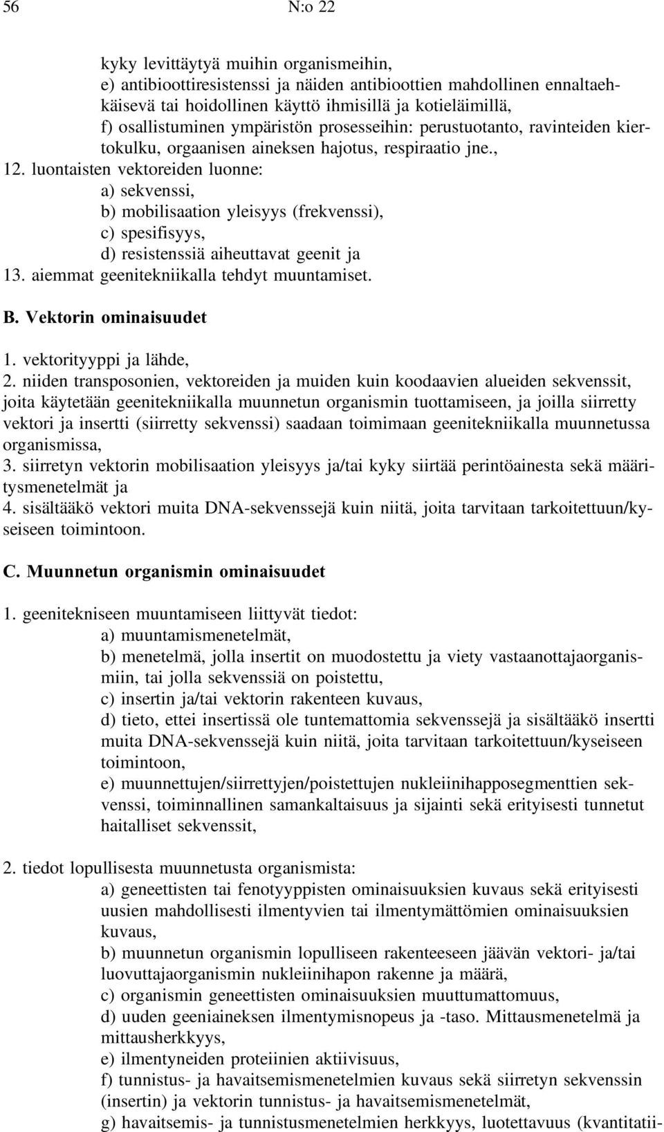 luontaisten vektoreiden luonne: a) sekvenssi, b) mobilisaation yleisyys (frekvenssi), c) spesifisyys, d) resistenssiä aiheuttavat geenit ja 13. aiemmat geenitekniikalla tehdyt muuntamiset. B.