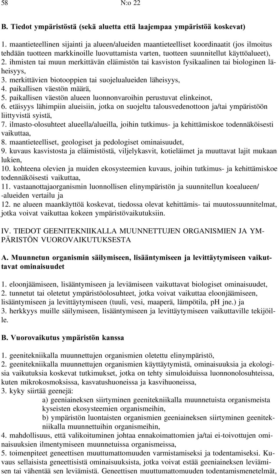 ihmisten tai muun merkittävän eläimistön tai kasviston fysikaalinen tai biologinen läheisyys, 3. merkittävien biotooppien tai suojelualueiden läheisyys, 4. paikallisen väestön määrä, 5.