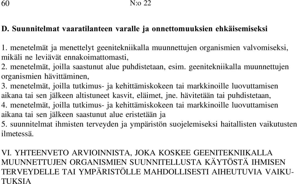 geenitekniikalla muunnettujen organismien hävittäminen, 3. menetelmät, joilla tutkimus- ja kehittämiskokeen tai markkinoille luovuttamisen aikana tai sen jälkeen altistuneet kasvit, eläimet, jne.