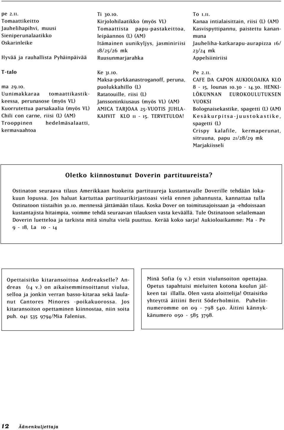 Kirjolohilaatikko (myös VL) Tomaattista papu-pastakeittoa, leipäannos (L) (AM) Itämainen uunikyljys, jasminiriisi 18/25/26 mk Ruusunmarjarahka Ke 31.10.