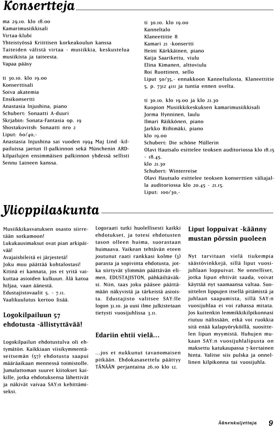 19 Shostakovitsh: Sonaatti nro 2 Liput: 60/40,- Anastasia Injushina sai vuoden 1994 Maj Lind -kilpailuissa jaetun II-palkinnon sekä Münchenin ARDkilpailujen ensimmäisen palkinnon yhdessä sellisti