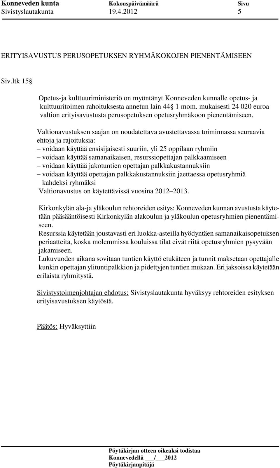 mukaisesti 24 020 euroa valtion erityisavustusta perusopetuksen opetusryhmäkoon pienentämiseen.