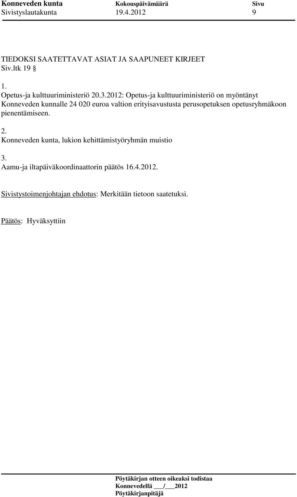 2012: Opetus-ja kulttuuriministeriö on myöntänyt Konneveden kunnalle 24 020 euroa valtion erityisavustusta