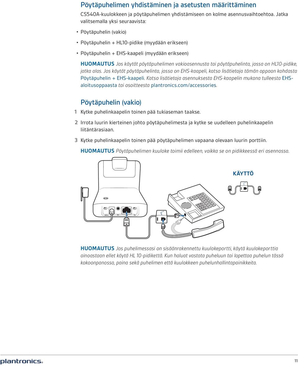 vakioasennusta tai pöytäpuhelinta, jossa on HL10-pidike, jatka alas. Jos käytät pöytäpuhelinta, jossa on EHS-kaapeli, katso lisätietoja tämän oppaan kohdasta Pöytäpuhelin + EHS-kaapeli.