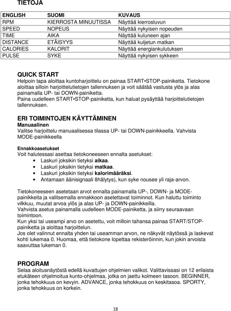 Tietokone aloittaa silloin harjoittelutietojen tallennuksen ja voit säätää vastusta ylös ja alas painamalla UP- tai DOWN-painiketta.