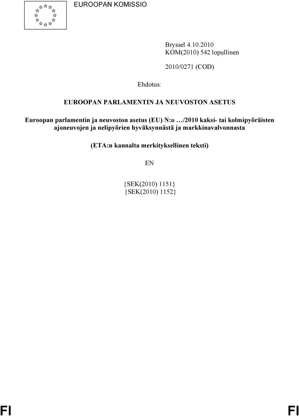 ASETUS Euroopan parlamentin ja neuvoston asetus (EU) N:o /2010 kaksi- tai kolmipyöräisten