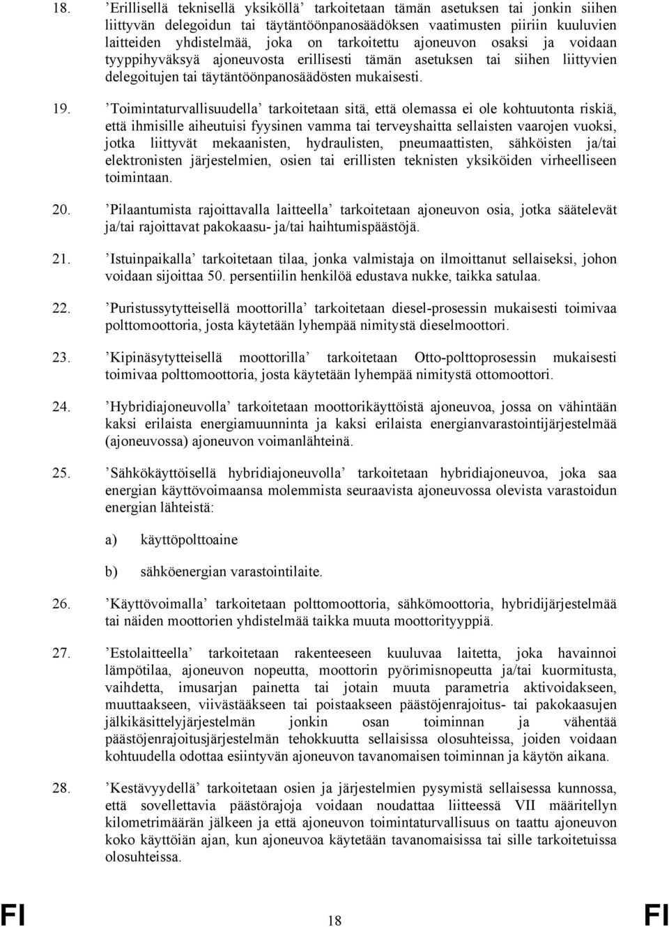 Toimintaturvallisuudella tarkoitetaan sitä, että olemassa ei ole kohtuutonta riskiä, että ihmisille aiheutuisi fyysinen vamma tai terveyshaitta sellaisten vaarojen vuoksi, jotka liittyvät