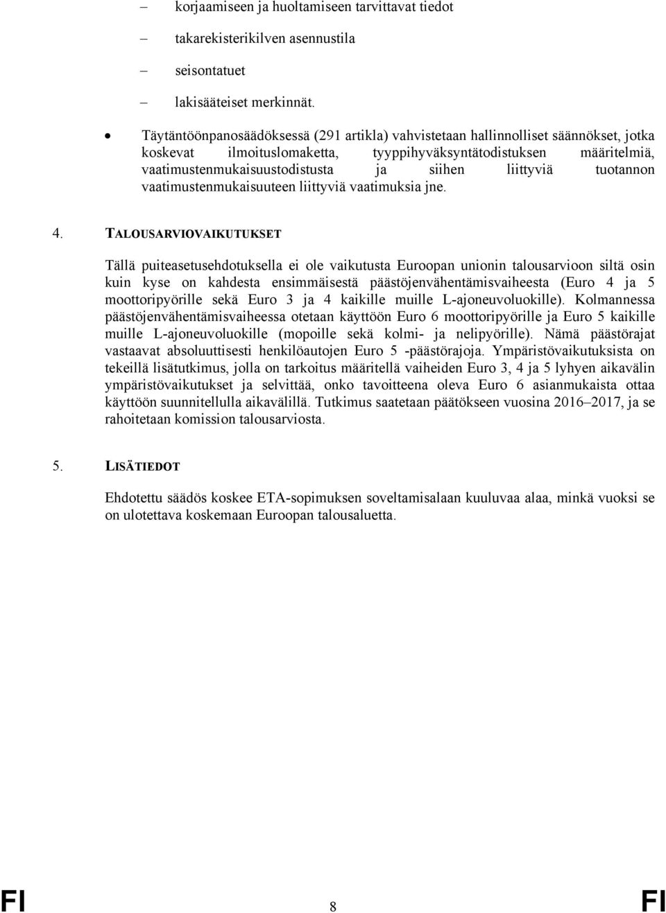 liittyviä tuotannon vaatimustenmukaisuuteen liittyviä vaatimuksia jne. 4.