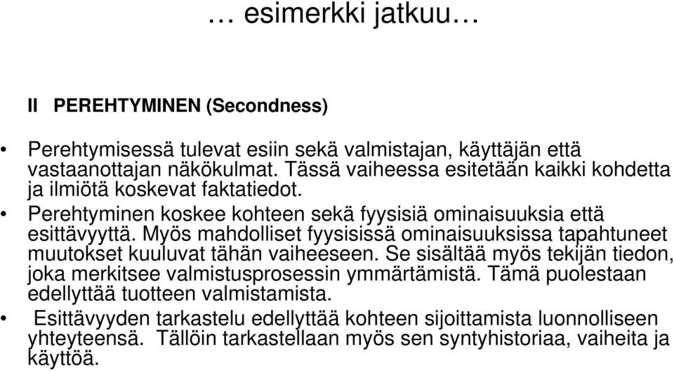 Myös mahdolliset fyysisissä ominaisuuksissa tapahtuneet muutokset kuuluvat tähän vaiheeseen.