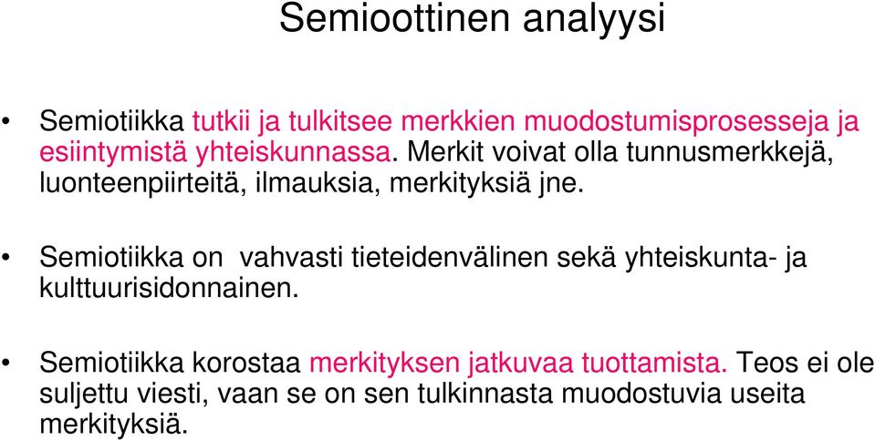 Semiotiikka on vahvasti tieteidenvälinen sekä yhteiskunta- ja kulttuurisidonnainen.