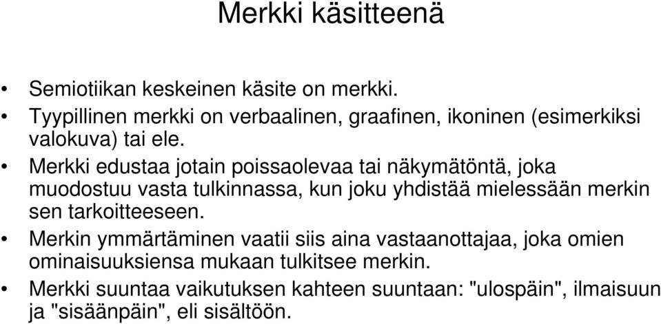 Merkki edustaa jotain poissaolevaa tai näkymätöntä, joka muodostuu vasta tulkinnassa, kun joku yhdistää mielessään merkin