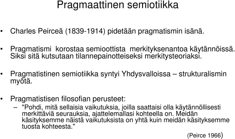 Pragmatistinen semiotiikka syntyi Yhdysvalloissa strukturalismin myötä.