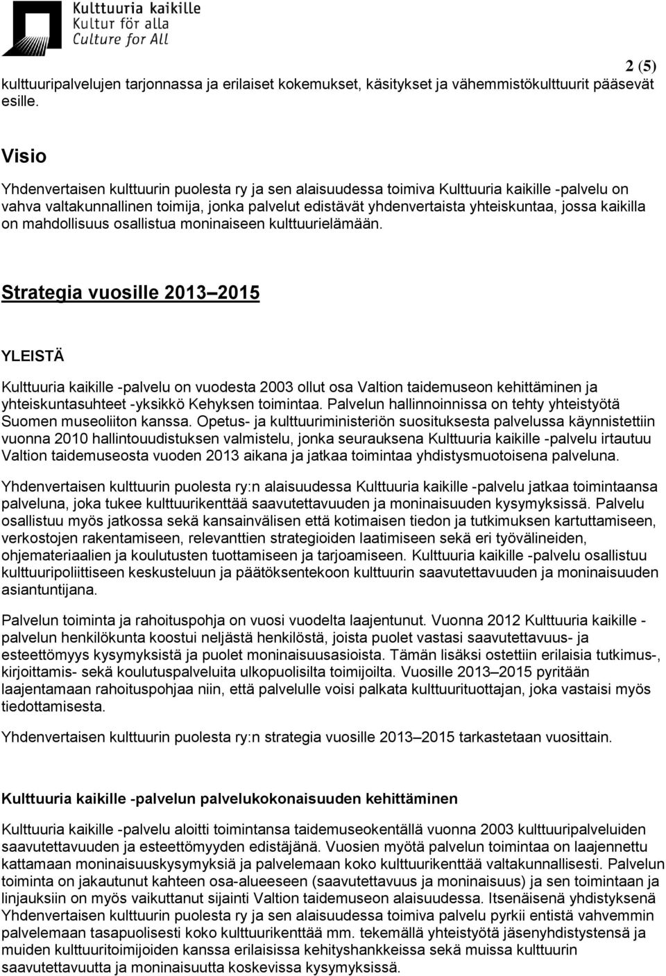 kaikilla on mahdollisuus osallistua moninaiseen kulttuurielämään.