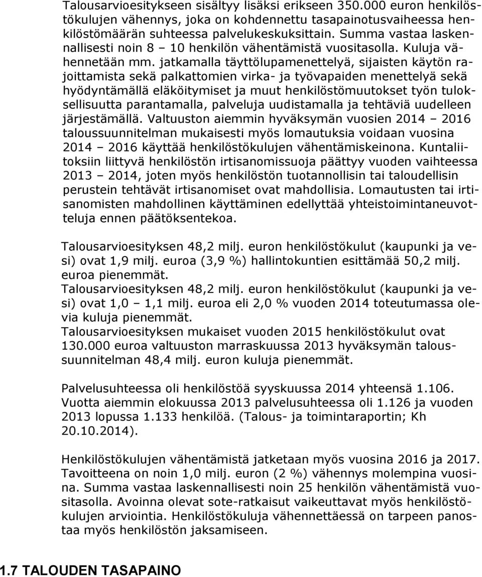 jatkamalla täyttölupamenettelyä, sijaisten käytön rajoittamista sekä palkattomien virka- ja työvapaiden menettelyä sekä hyödyntämällä eläköitymiset ja muut henkilöstömuutokset työn tuloksellisuutta