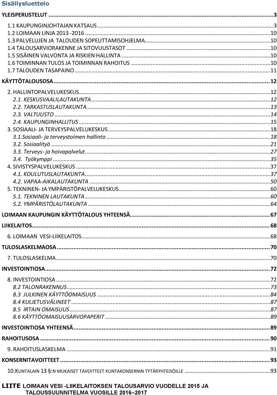 .. 4 2.4. KAUPUNGINHALLITUS... 5 3. SOSIAALI- JA TERVEYSPALVELUKESKUS... 8 3..Sosiaali- ja terveystoimen hallinto... 8 3.2. Sosiaalityö... 2 3.3. Terveys- ja hoivapalvelut... 27 3.4. Työkymppi... 35 4.