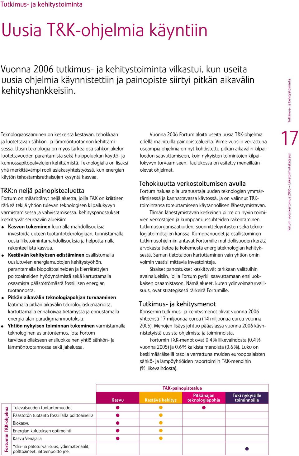 Uusin teknologia on myös tärkeä osa sähkönjakelun luotettavuuden parantamista sekä huippuluokan käyttö- ja kunnossapitopalvelujen kehittämistä.