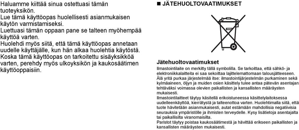 Koska tämä käyttöopas on tarkoitettu sisäyksikköä varten, perehdy myös ulkoyksikön ja kaukosäätimen käyttöoppaisiin.