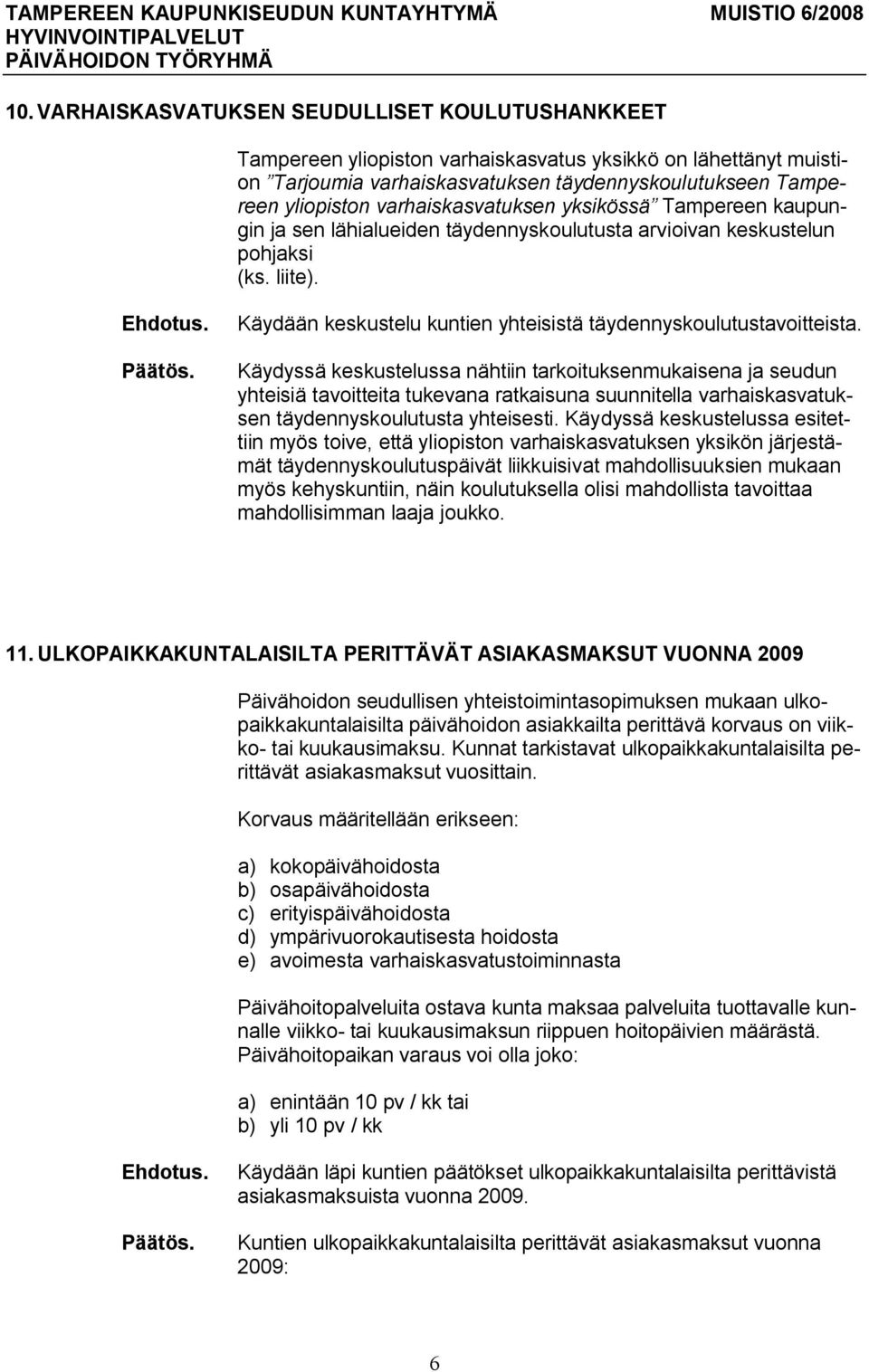 Käydään keskustelu kuntien yhteisistä täydennyskoulutustavoitteista.