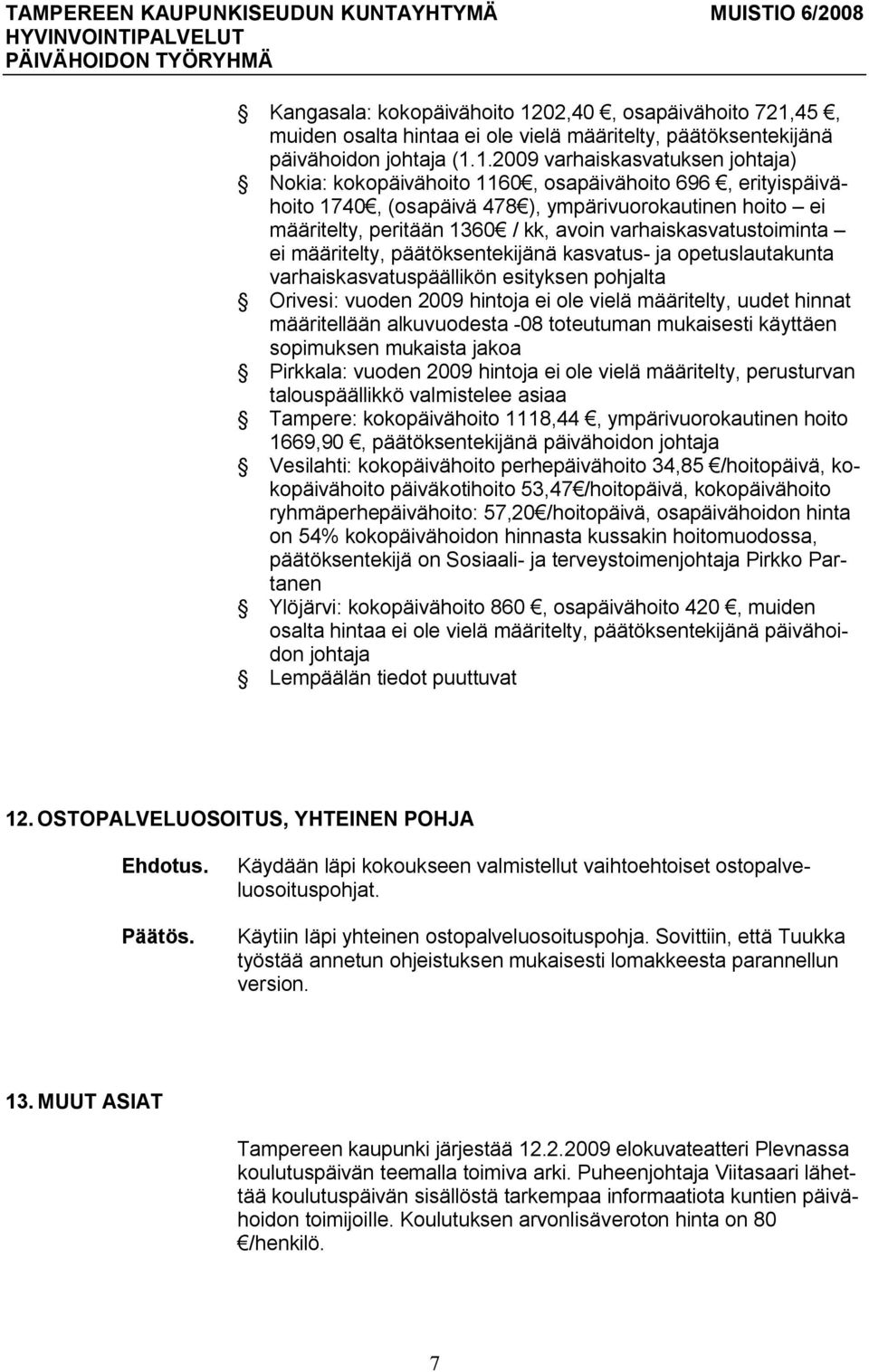 45, muiden osalta hintaa ei ole vielä määritelty, päätöksentekijänä päivähoidon johtaja (1.