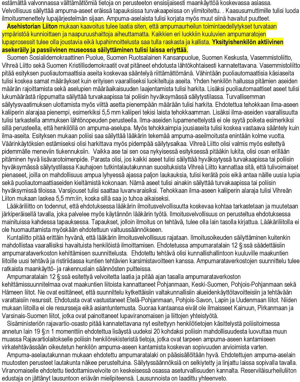 Asehistorian Liiton mukaan kaavoitus tulee laatia siten, että ampumaurheilun toimintaedellytykset turvataan ympäristöä kunnioittaen ja naapuruushaittoja aiheuttamatta.