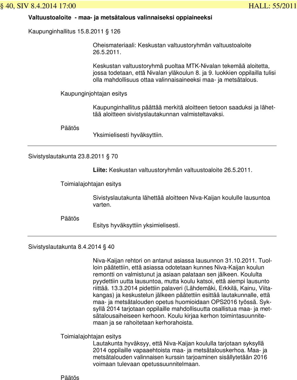 ja 9. luokkien oppilailla tulisi olla mahdollisuus ottaa valinnaisaineeksi maa- ja metsätalous.