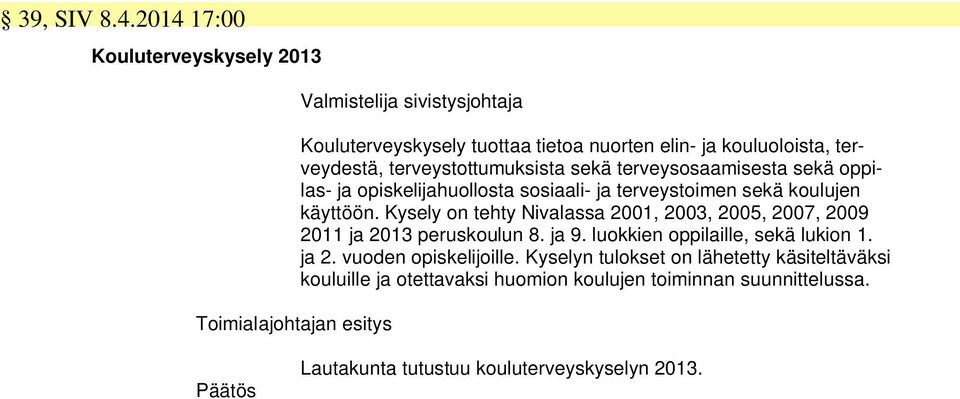 terveydestä, terveystottumuksista sekä terveysosaamisesta sekä oppilas- ja opiskelijahuollosta sosiaali- ja terveystoimen sekä koulujen käyttöön.