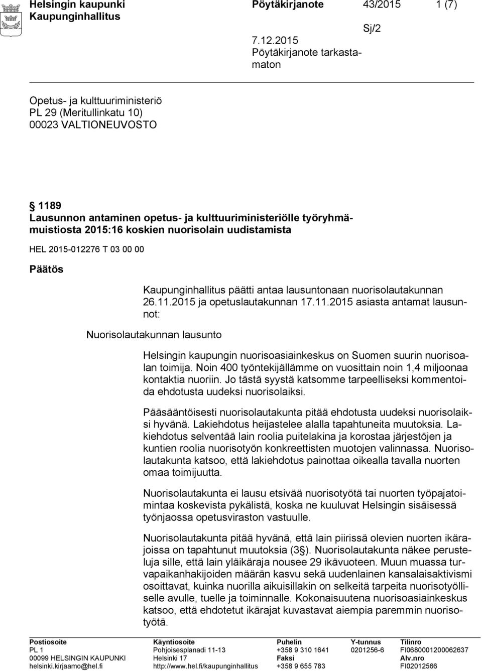 2015 ja opetuslautakunnan 17.11.2015 asiasta antamat lausunnot: Nuorisolautakunnan lausunto Helsingin kaupungin nuorisoasiainkeskus on Suomen suurin nuorisoalan toimija.